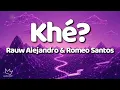 Rauw Alejandro & Romeo Santos - Khé? (Letra) || Tú queriendo ser mi amiga y te besé