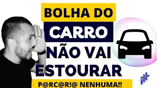 Não vai ter bolha de carro usado e nem de zero!