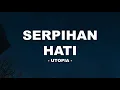 Download Lagu Utopia - Serpihan Hati I Lirik Lagu