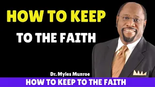 how to keep to the faith dr myles munroe