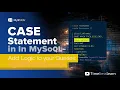 Lesson 9 CASE Statement in MySQL Add Logic to Your Queries Intermediate MySQL Series