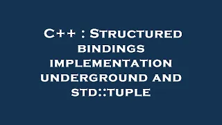 C Structured bindings implementation underground and std tuple