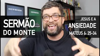 Jesus fala sobre ANSIEDADE (Mateus 6:25-34) - Sermão do Monte com Marcos Botelho