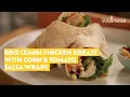 Zoe s BBQ cumin chicken breast with corn and tomato salsa wraps