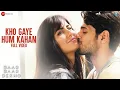 Download Lagu Kho Gaye Hum Kahan -Full Video |Baar Baar Dekho | Sidharth Malhotra, Katrina K| Jasleen R, Prateek K