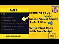 - Setup Node JS Install Visual Studio Code Editor Write First Code with JavaScript