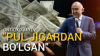 Ortiqxo'jayev: "PUL JIGARDAN BO'LGAN"