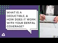 What is a Deductible and How Does it Work with Your Dental Coverage