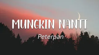 Mungkin Nanti - Peterpan ( Lirik Video )