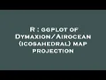 R ggplot of icosahedral map projection