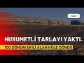 Download Lagu Husumetlisinin tarlasını yaktı, 100 dönüm ekili alan küle döndü