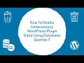 How to Delete Unnecessary WordPress Plugin Data using Database Queries