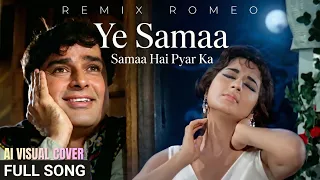 ye samaa samaa hai pyar ka remix romeo jab jab phool khile ai visual cover song
