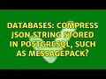 Databases Compress JSON String Stored in PostgreSQL such as MessagePack