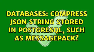 Databases Compress JSON String Stored in PostgreSQL such as MessagePack