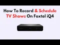 How To Record Schedule TV Shows On Foxtel iQ4