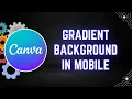 How to Make Gradient Background in Canva Mobile - Step by Step