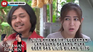 Download LILIS KHAWATIR, SUPARMAN LANGSUNG PASANG MUKA GEER PAS LILIS BILANG GITU - SUPARMAN REBORN MP3