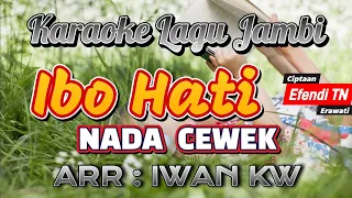 Download KARAOKE LAGU JAMBI~IBO HATI(EFENDI TN,ERAWATI) NADA CEWEK~ARR: IWAN KW MP3