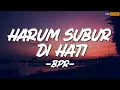 Download Lagu Harum Subur Di Hati - BPR (Lirik)
