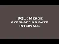 SQL Merge overlapping date intervals