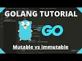Golang Tutorial - Mutable Immutable Data Types