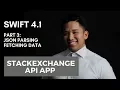 SWIFT 4 1 Building A StackExchange API App PART 3 JSON Parsing Fetching Data