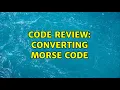 Code Review Converting Morse Code 2 Solutions