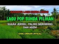 Lagu LAGU POP SUNDA LAWAS PILIHAN, FULL ALBUM, SUARA JERNIH,  PALING MERINDING DAN ADEM