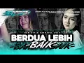 Download Lagu YANG LAGI VIRAL‼️DJ BERDUA LEBIH BAIK PARTY STYLE NEW KARNAVAL 2025 PALING KALIAN CARI\