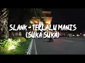 Slank - Terlalu Manis(suka-suka) (Lirik)