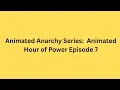 Download Lagu Animated Anarchy Series: Animated Hour of Power Episode 7