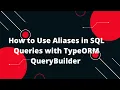 Node js TypeScript TypeORM Tutorial Understanding Aliases in SQL Queries