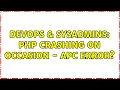 DevOps SysAdmins PHP crashing on occasion - APC error 2 Solutions