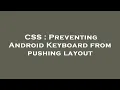 CSS Preventing Android Keyboard from pushing layout