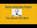 Machine Learning Salary Prediction - Train Dump And Test A Model