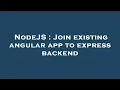 NodeJS Join existing angular app to express backend