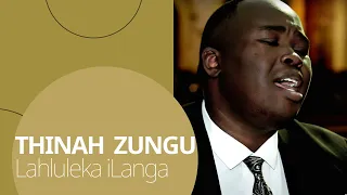 thinah zungu lahluleka ilanga official video 