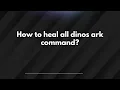 How to heal all dinos ark command