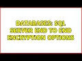 Databases SQL Server End to End Encryption Options 3 Solutions