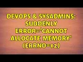 DevOps SysAdmins Suddenly error Cannot allocate memory errno 12