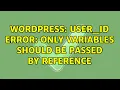 Wordpress user - id error Only variables should be passed by reference