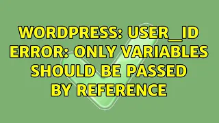 Wordpress user - id error Only variables should be passed by reference