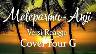 Download melepasmu - Anji versi reggae cover Four G MP3