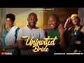 Download Lagu UNINVITED BRIDE - Nigerian Movies 2025 Latest Full Movies