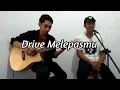 Download Lagu Drive Melepasmu Cover