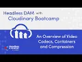 CBC Lesson 10 An Overview of Codecs Containers and Compression