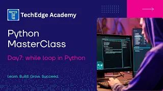 Day 7 - Mastering while Loops in Python Python MasterClass TechEdge Academy