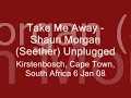 Shaun Morgan (Seether) - Take Me Away LIve