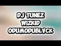 DJ Tunez ft. Wizkid & Odumodublvck – Easy With Me | Full Lyrics